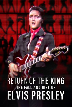 Return of the King The Fall and Rise of Elvis Presley ยุครุ่งเรืองและตกอับของเอลวิส เพรสลีย์ (2024) - ดูหนังออนไลน์