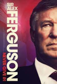 Sir Alex Ferguson Never Give In (2021) - ดูหนังออนไลน