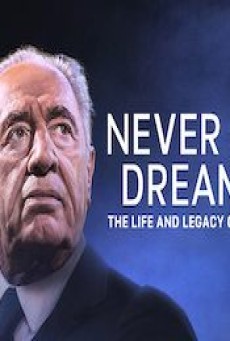 NEVER STOP DREAMING THE LIFE AND LEGACY OF SHIMON PERES (2022) - ดูหนังออนไลน