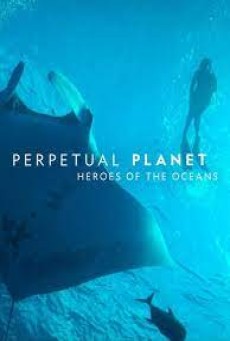 Perpetual Planet Heroes of the Oceans (2021) - ดูหนังออนไลน