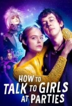 HOW TO TALK TO GIRLS AT PARTIES (2017) รักพังก์หลุดโลก - ดูหนังออนไลน