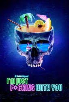 I’m Just F-cking with You (2019) ก็แค่ล้อกันเล่น - ดูหนังออนไลน์